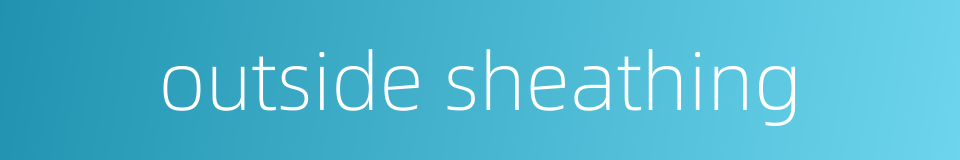 outside sheathing的同义词