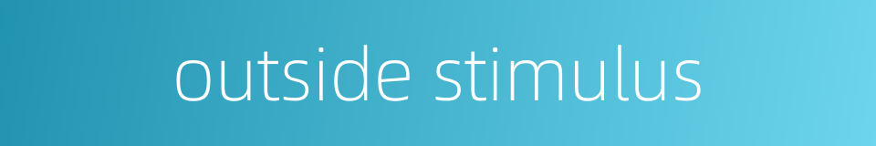 outside stimulus的同义词
