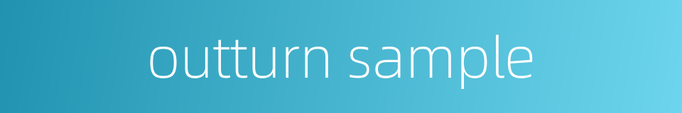 outturn sample的同义词