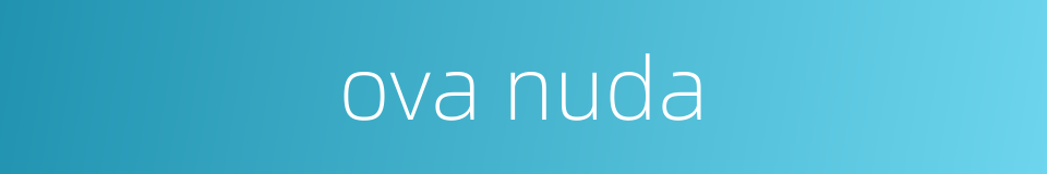 ova nuda的同义词