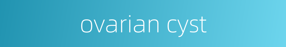 ovarian cyst的同义词
