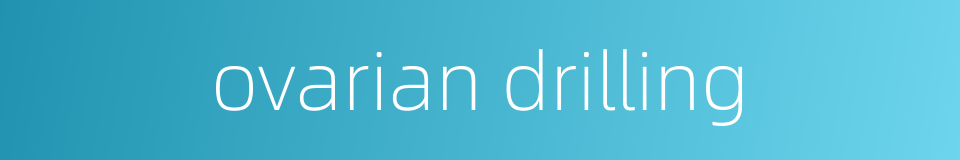 ovarian drilling的同义词