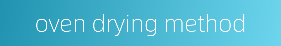 oven drying method的同义词