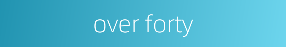 over forty的同义词