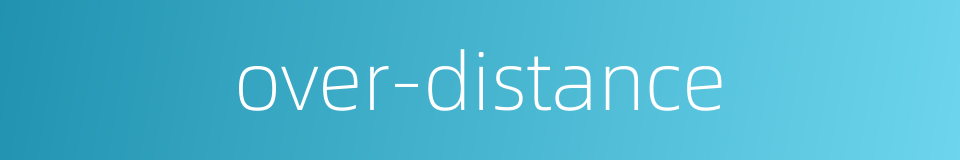 over-distance的同义词