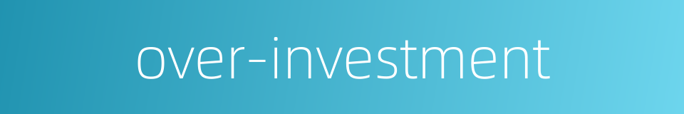 over-investment的同义词
