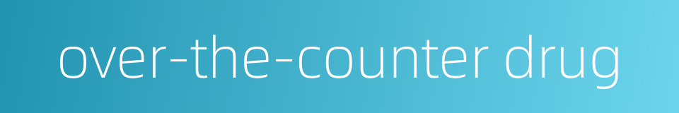 over-the-counter drug的同义词