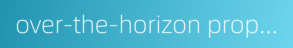 over-the-horizon propagation的同义词