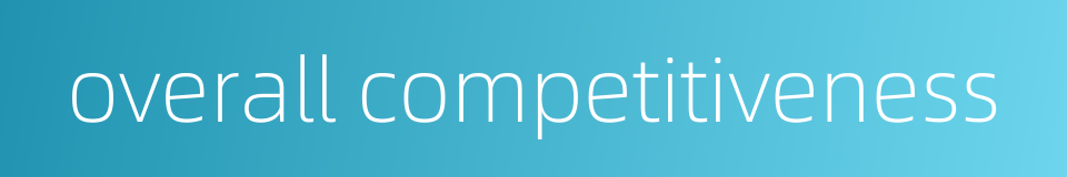 overall competitiveness的同义词