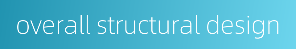 overall structural design的同义词