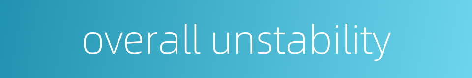 overall unstability的同义词