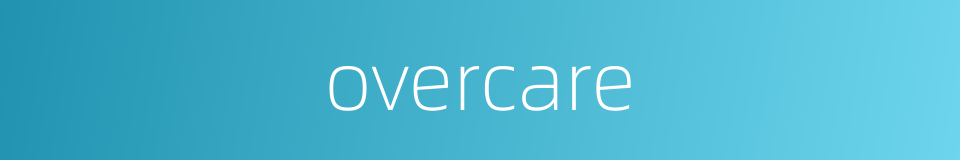 overcare的同义词