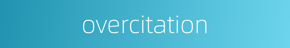 overcitation的同义词