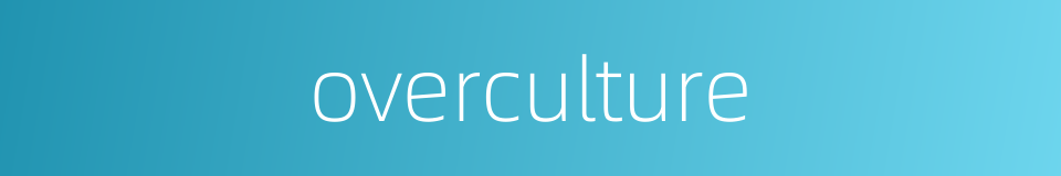 overculture的同义词