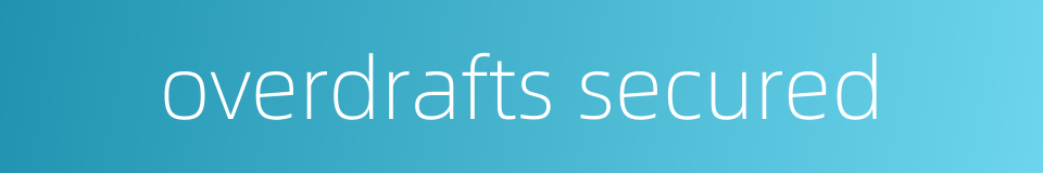 overdrafts secured的同义词