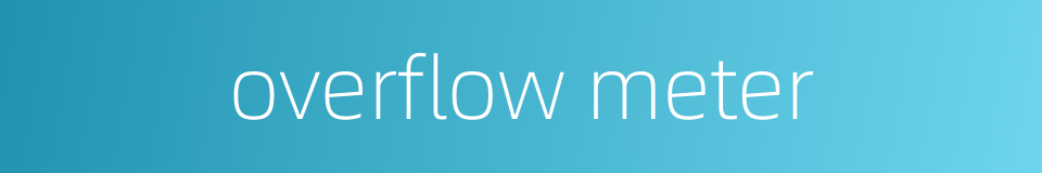 overflow meter的同义词