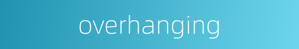 overhanging的同义词