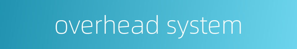 overhead system的同义词
