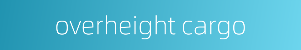 overheight cargo的同义词