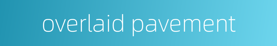 overlaid pavement的同义词