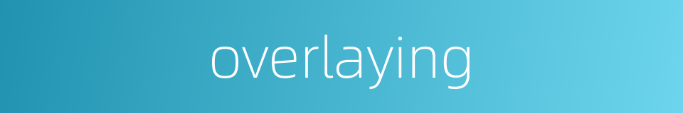 overlaying的同义词