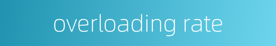 overloading rate的同义词