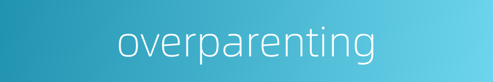 overparenting的同义词