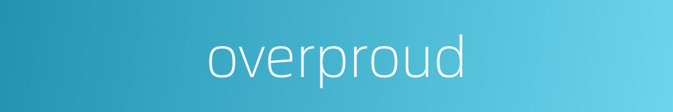 overproud的同义词