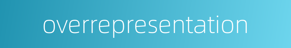 overrepresentation的同义词