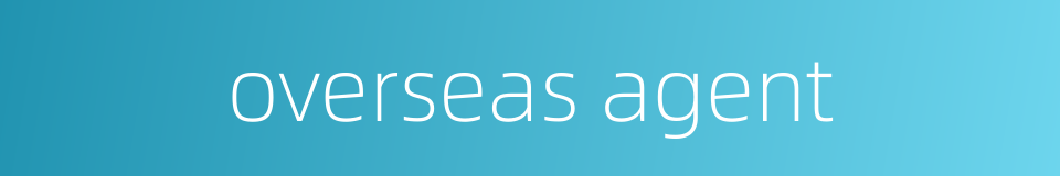 overseas agent的同义词
