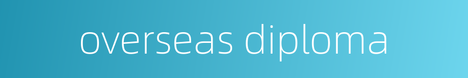 overseas diploma的同义词