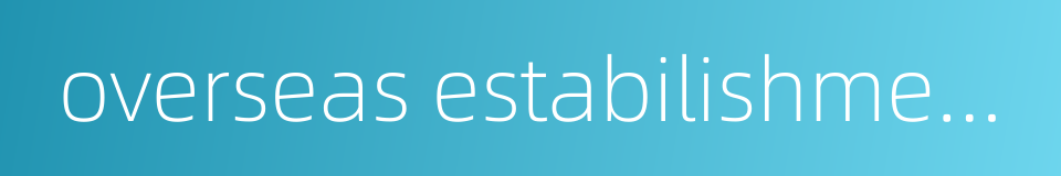 overseas estabilishments的同义词