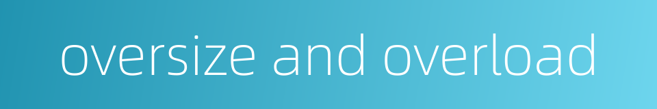 oversize and overload的同义词
