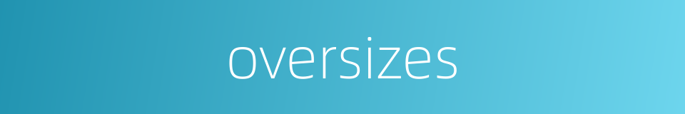 oversizes的同义词