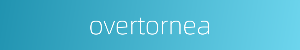 overtornea的同义词