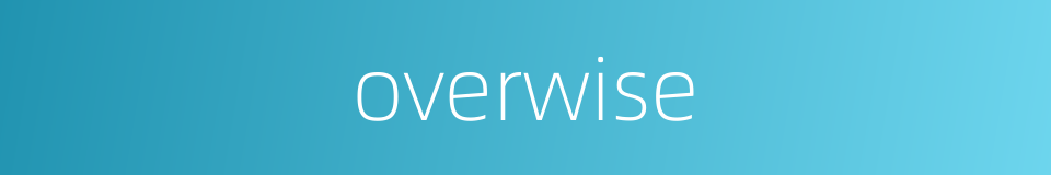 overwise的同义词