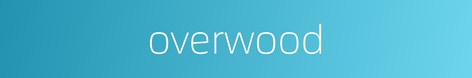 overwood的同义词