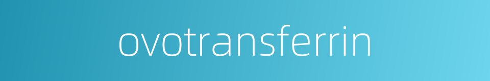 ovotransferrin的同义词