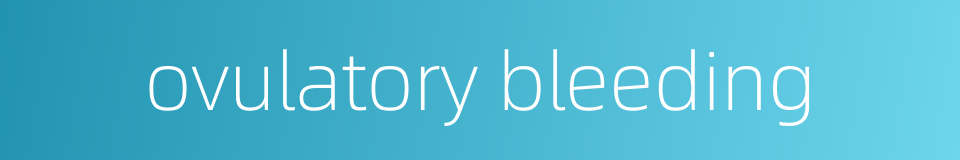 ovulatory bleeding的同义词