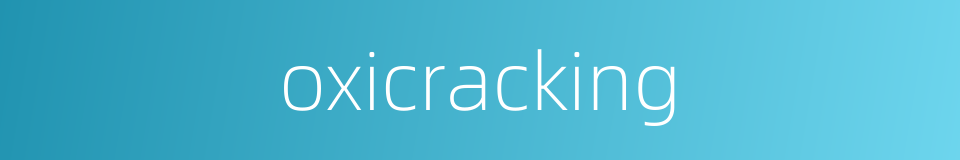 oxicracking的同义词