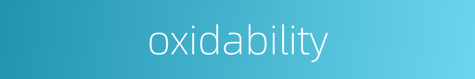 oxidability的同义词