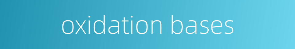 oxidation bases的同义词
