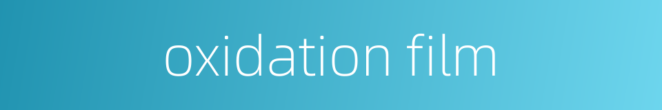 oxidation film的同义词