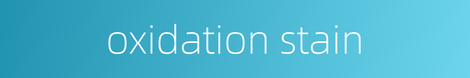 oxidation stain的同义词