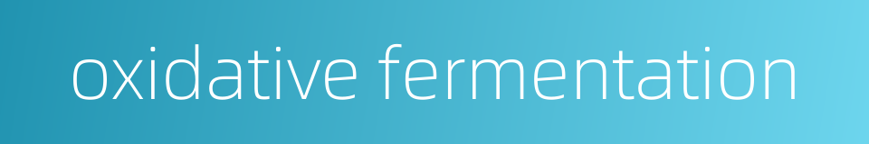 oxidative fermentation的同义词