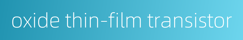 oxide thin-film transistor的同义词