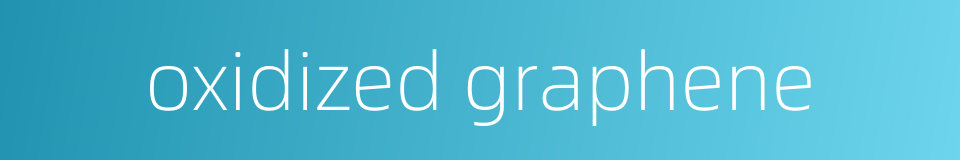 oxidized graphene的同义词