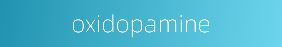 oxidopamine的同义词