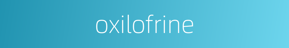 oxilofrine的同义词