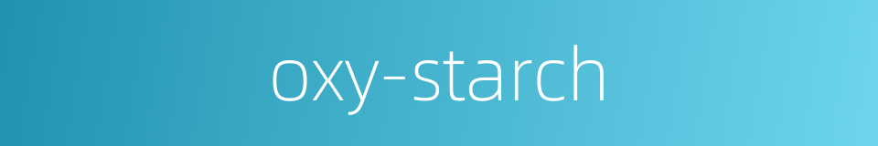 oxy-starch的同义词